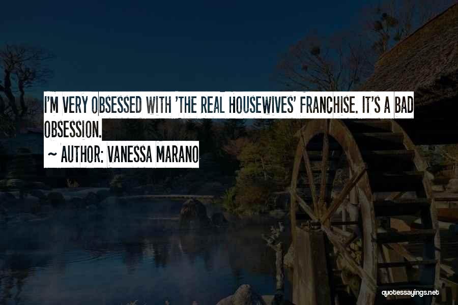 The Real Housewives Quotes By Vanessa Marano