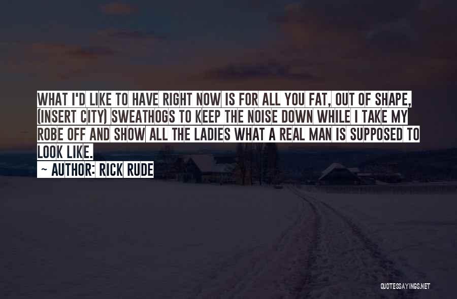 The Real Man Quotes By Rick Rude