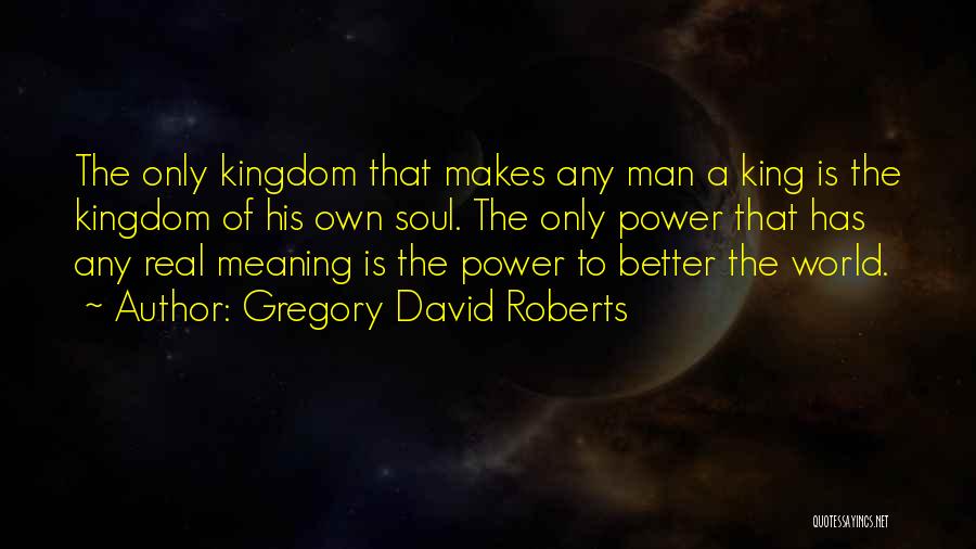 The Real Power Of A Man Quotes By Gregory David Roberts