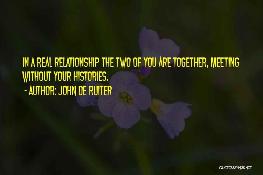 The Real Relationship Quotes By John De Ruiter