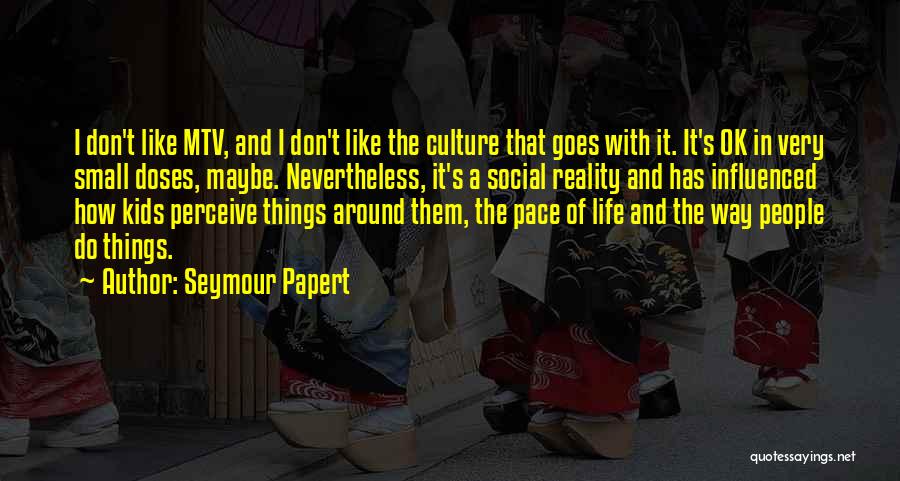 The Reality Of Life Quotes By Seymour Papert