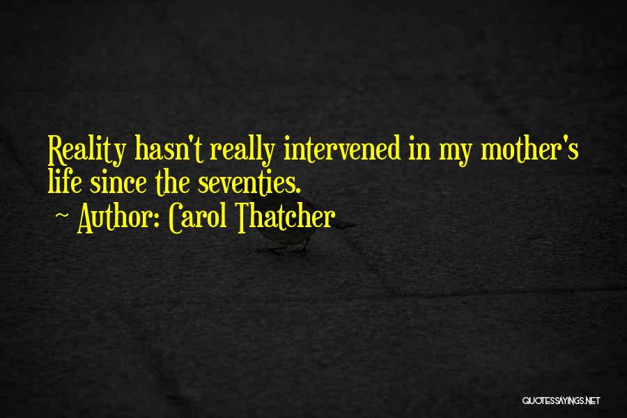 The Reality Quotes By Carol Thatcher