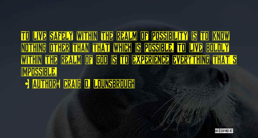 The Realm Of Possibility Quotes By Craig D. Lounsbrough