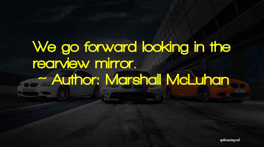 The Rearview Mirror Quotes By Marshall McLuhan