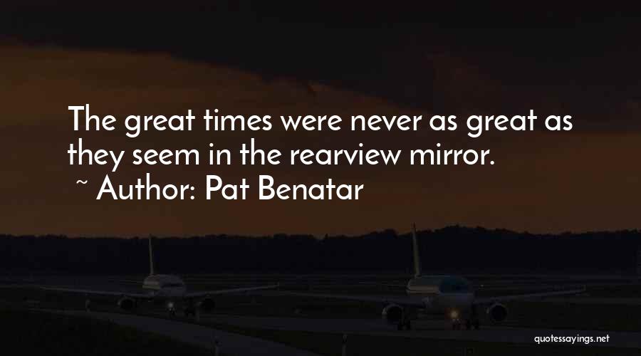 The Rearview Mirror Quotes By Pat Benatar