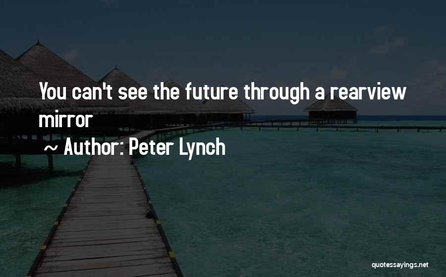 The Rearview Mirror Quotes By Peter Lynch