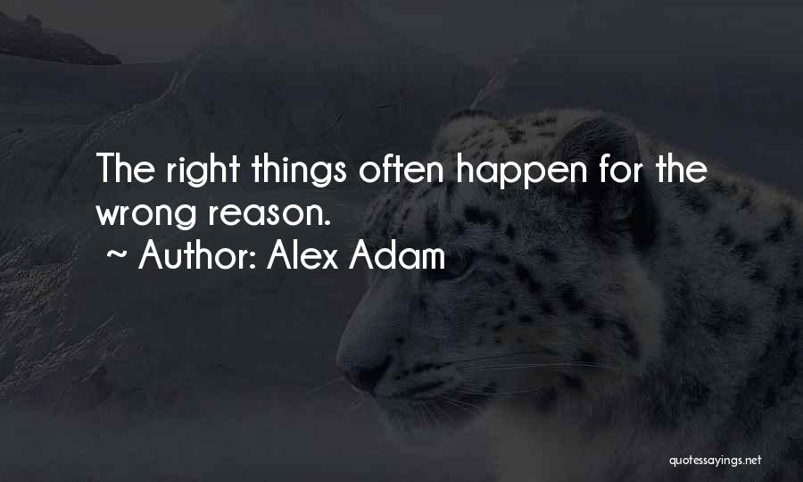 The Reason Things Happen Quotes By Alex Adam