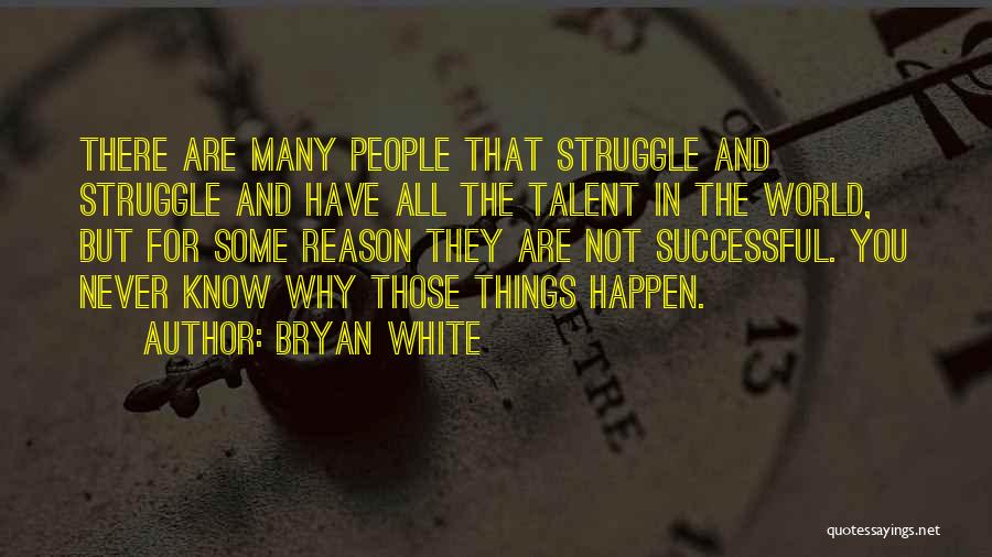 The Reason Things Happen Quotes By Bryan White
