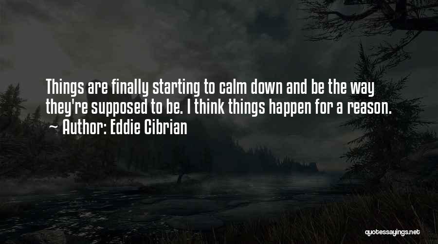 The Reason Things Happen Quotes By Eddie Cibrian