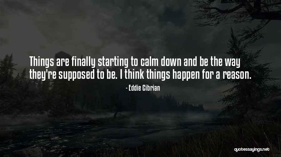 The Reason Things Happen Quotes By Eddie Cibrian The Reason Things Happen Quotes By Eddie Cibrian