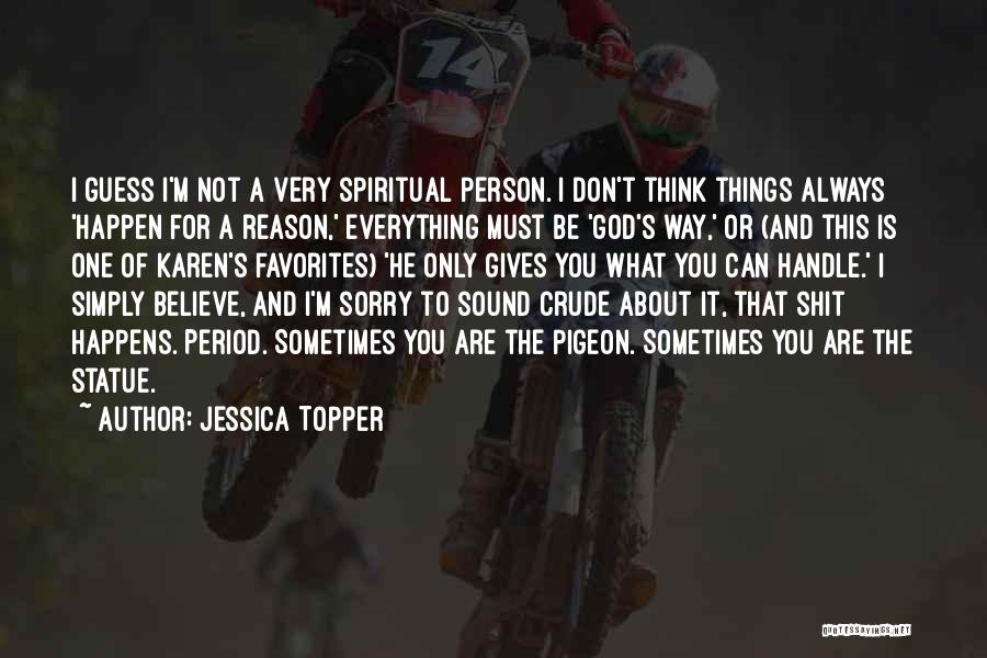 The Reason Things Happen Quotes By Jessica Topper