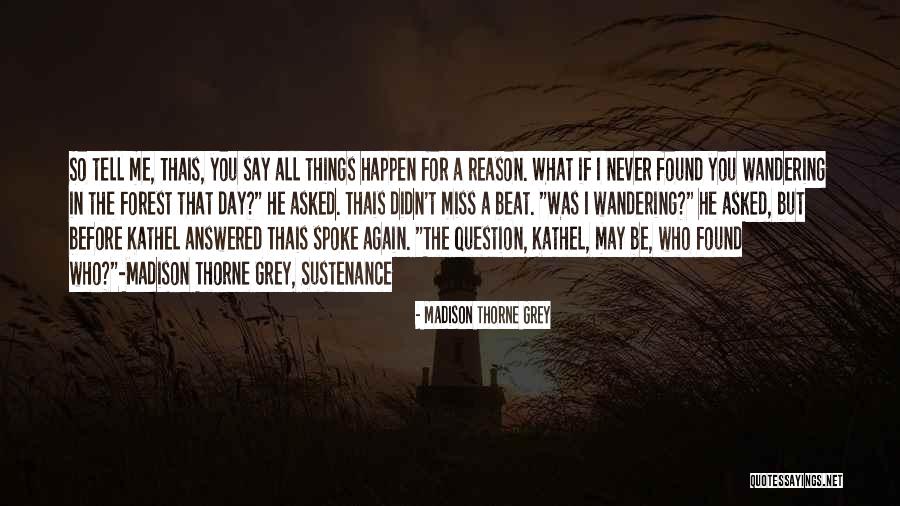 The Reason Things Happen Quotes By Madison Thorne Grey