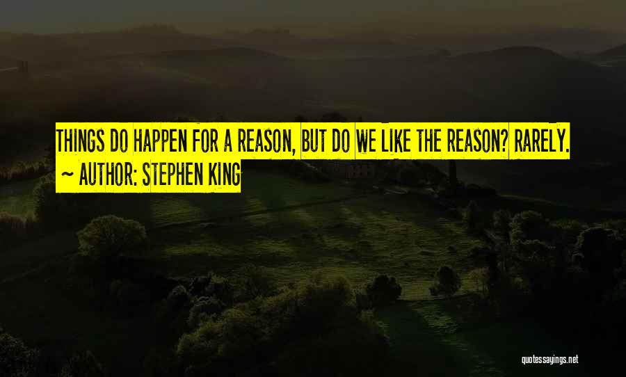 The Reason Things Happen Quotes By Stephen King