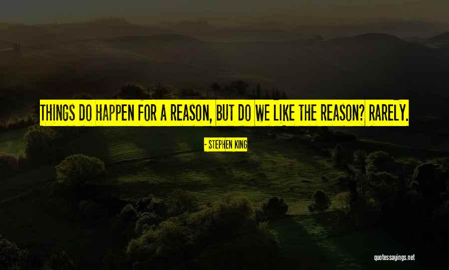 The Reason Things Happen Quotes By Stephen King