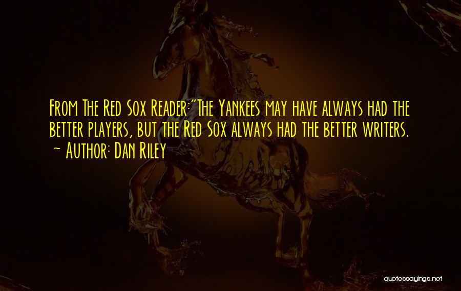 The Red Sox Quotes By Dan Riley