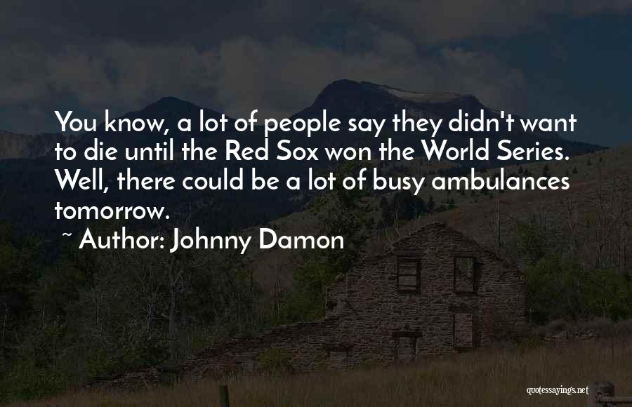 The Red Sox Quotes By Johnny Damon