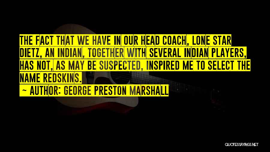 The Redskins Quotes By George Preston Marshall