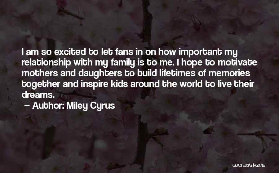 The Relationship Of Mothers And Daughters Quotes By Miley Cyrus