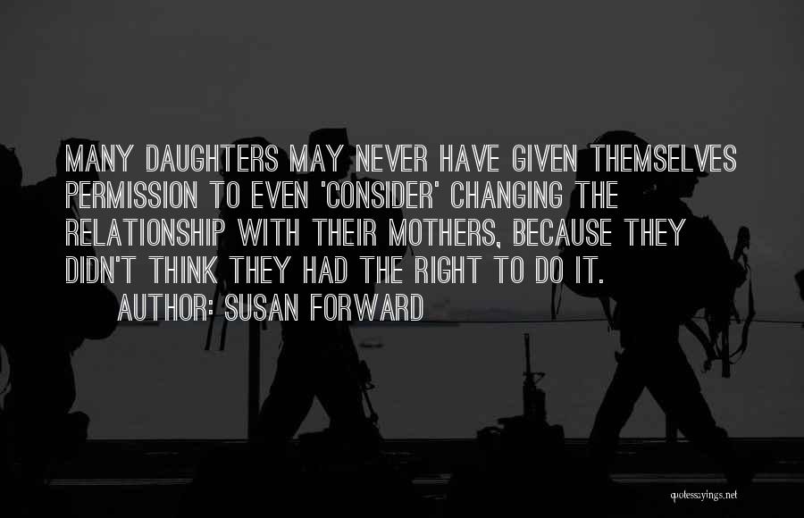 The Relationship Of Mothers And Daughters Quotes By Susan Forward