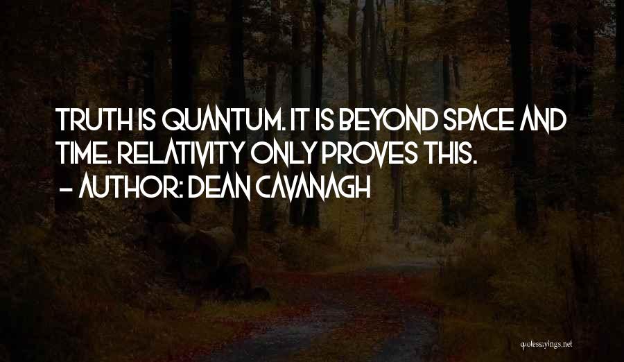 The Relativity Of Truth Quotes By Dean Cavanagh