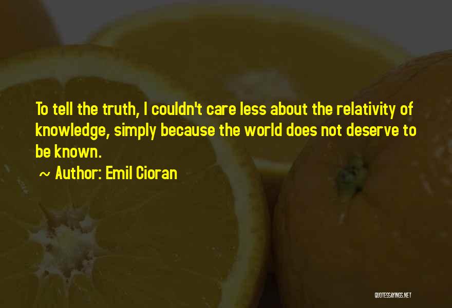 The Relativity Of Truth Quotes By Emil Cioran