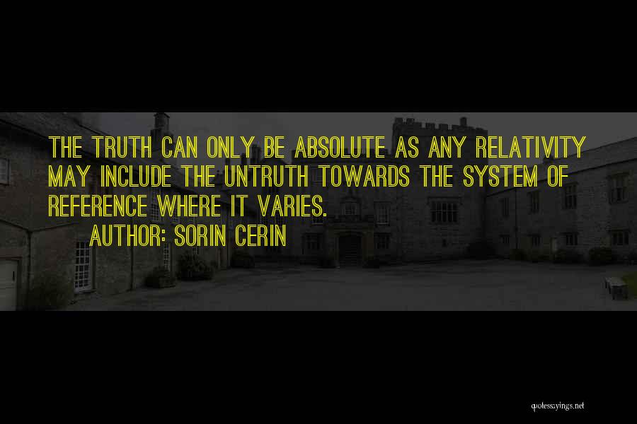 The Relativity Of Truth Quotes By Sorin Cerin