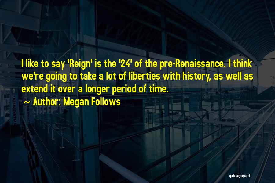 The Renaissance Time Period Quotes By Megan Follows