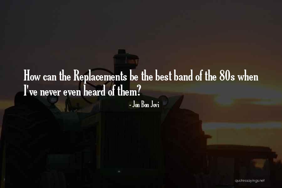 The Replacements Band Quotes By Jon Bon Jovi The Replacements Band Quotes By Jon Bon Jovi