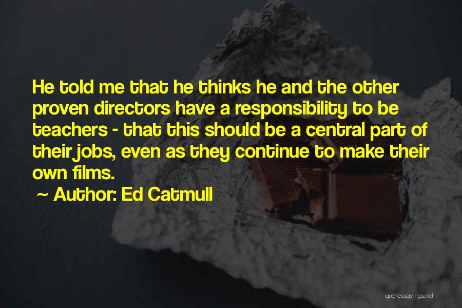 The Responsibility Of Teachers Quotes By Ed Catmull