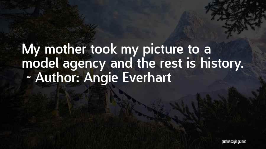 The Rest Is History Quotes By Angie Everhart