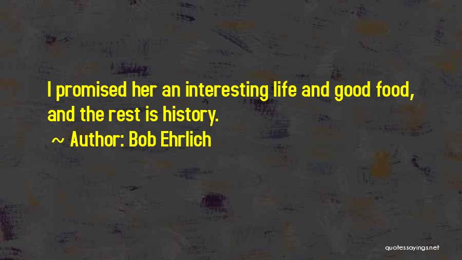 The Rest Is History Quotes By Bob Ehrlich