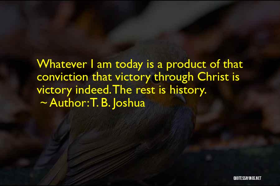 The Rest Is History Quotes By T. B. Joshua