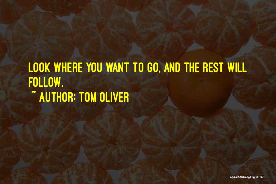 The Rest Will Follow Quotes By Tom Oliver