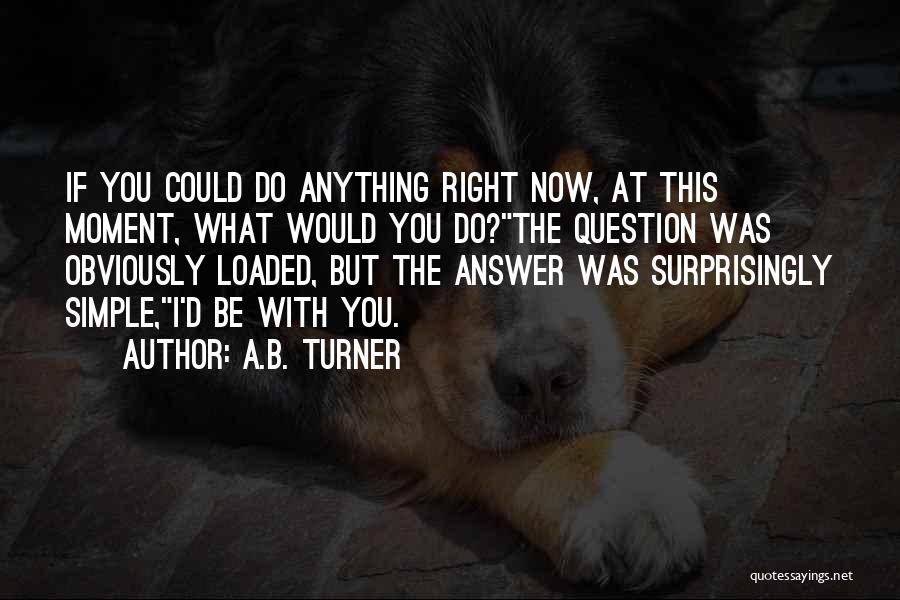 The Right Answer Quotes By A.B. Turner