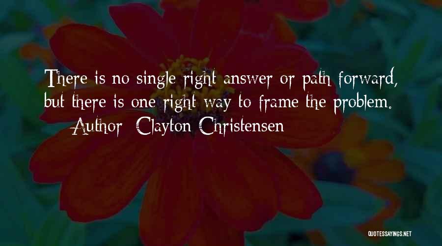 The Right Answer Quotes By Clayton Christensen