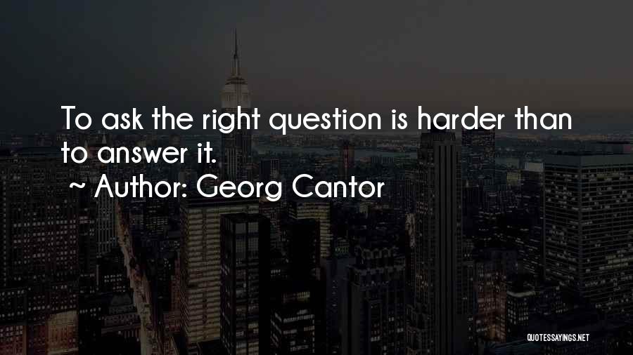 The Right Answer Quotes By Georg Cantor