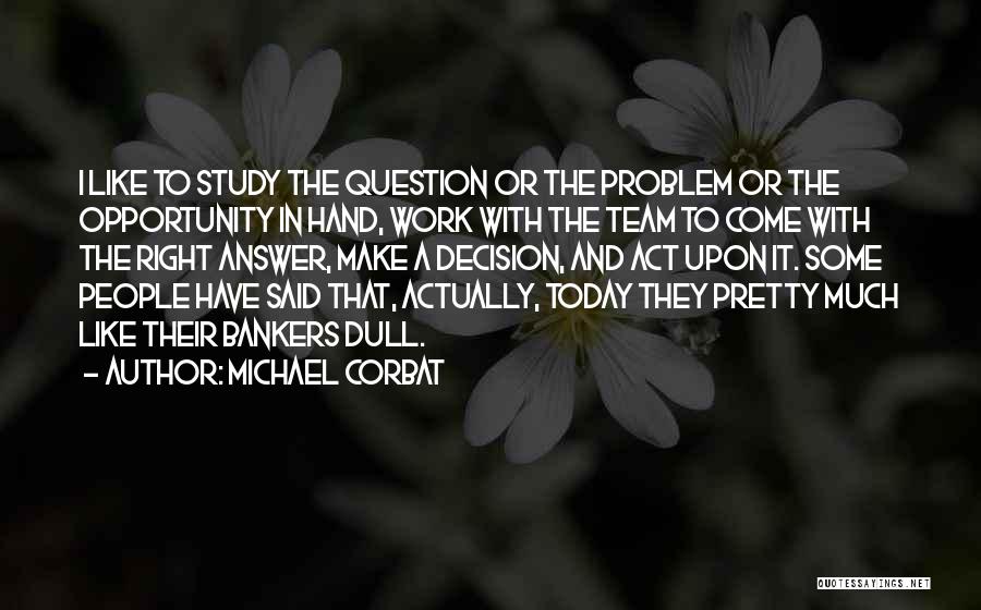 The Right Answer Quotes By Michael Corbat