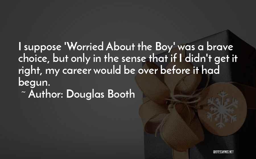 The Right Choice Quotes By Douglas Booth