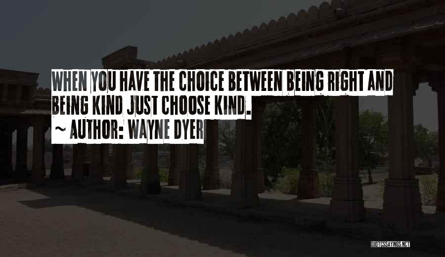 The Right Choice Quotes By Wayne Dyer