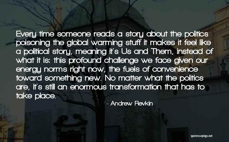 The Right Energy Quotes By Andrew Revkin The Right Energy Quotes By Andrew Revkin