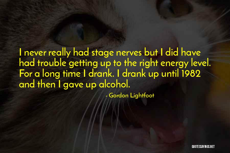 The Right Energy Quotes By Gordon Lightfoot The Right Energy Quotes By Gordon Lightfoot