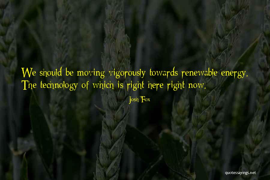 The Right Energy Quotes By Josh Fox The Right Energy Quotes By Josh Fox