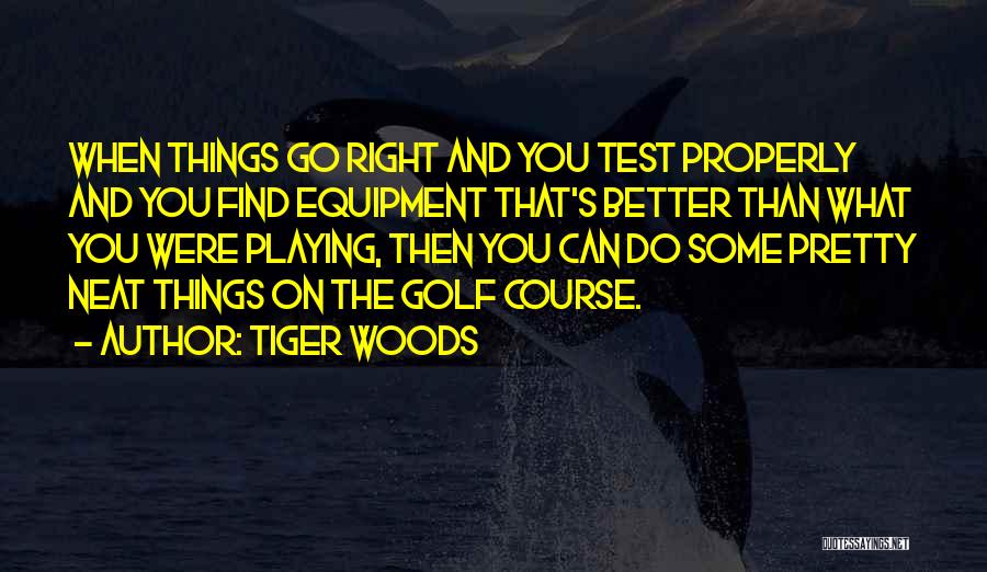 The Right Equipment Quotes By Tiger Woods