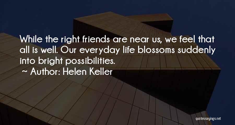 The Right Friends Quotes By Helen Keller