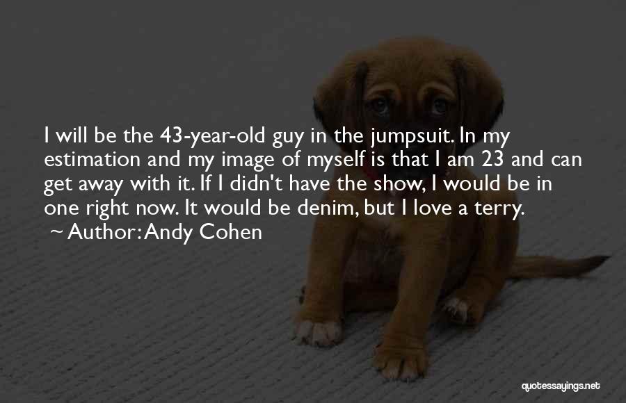 The Right Guy Love Quotes By Andy Cohen