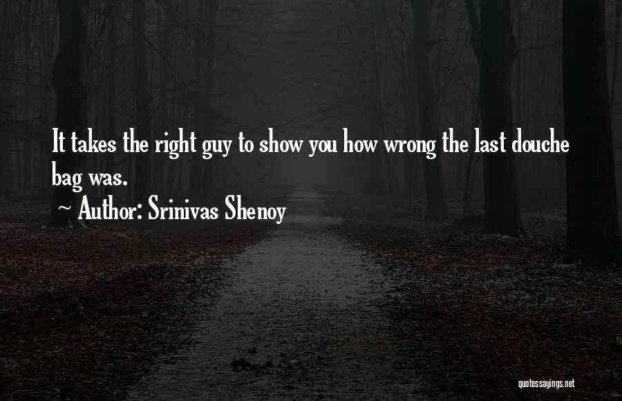The Right Guy Love Quotes By Srinivas Shenoy
