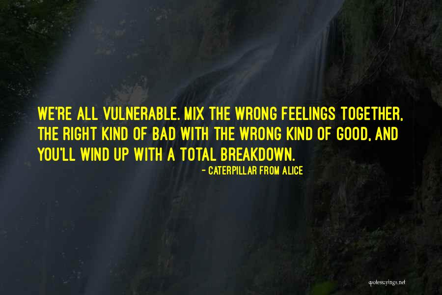 The Right Kind Of Wrong Quotes By Caterpillar From Alice The Right Kind Of Wrong Quotes By Caterpillar From Alice