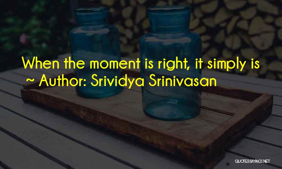 The Right Moment Quotes By Srividya Srinivasan
