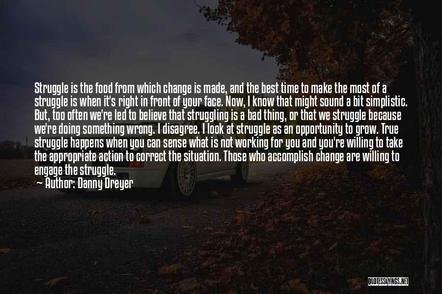 The Right Thing At The Wrong Time Quotes By Danny Dreyer