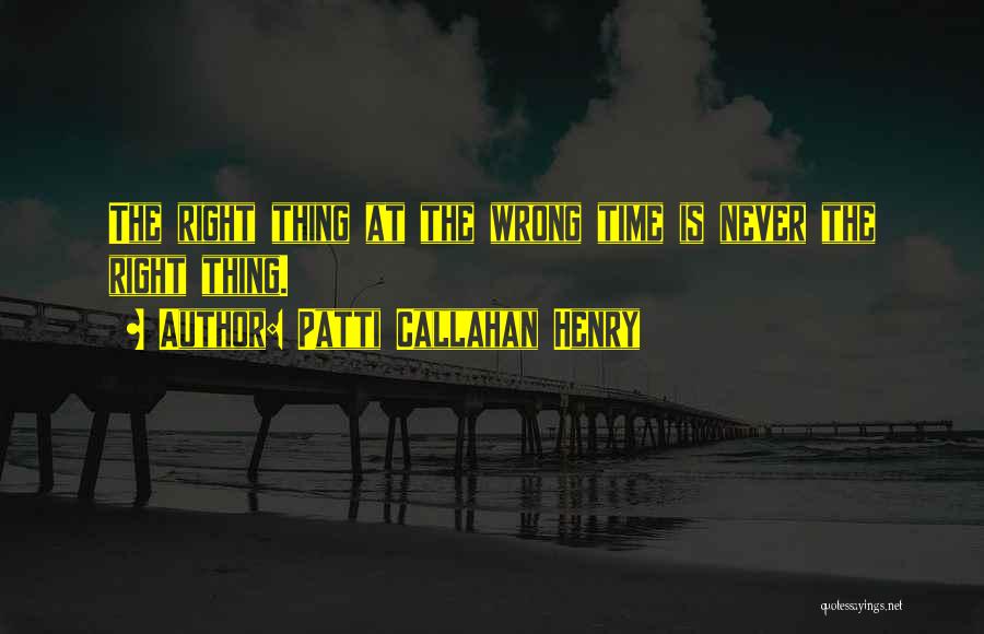 The Right Thing At The Wrong Time Quotes By Patti Callahan Henry